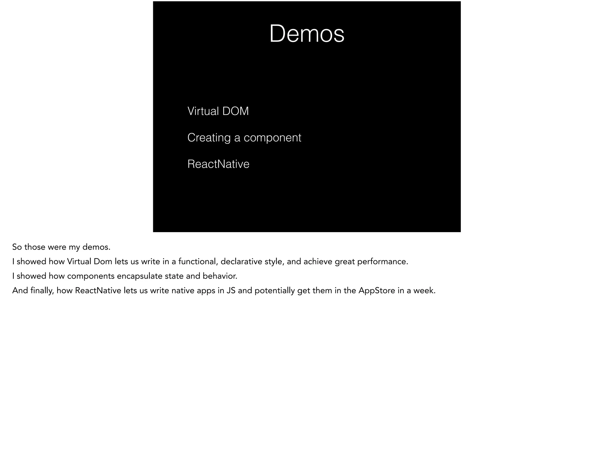 Demos
Virtual DOM
Creating a component
ReactNative
 