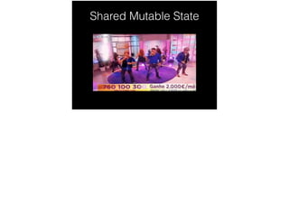 Shared Mutable State
 