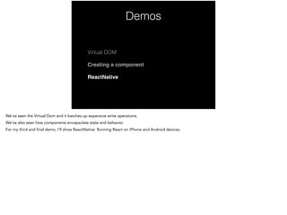 Demos
Virtual DOM
Creating a component!
ReactNative
 