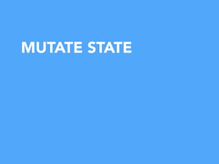 MUTATE STATE
 