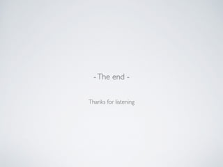 Thanks for listening
-The end -
 