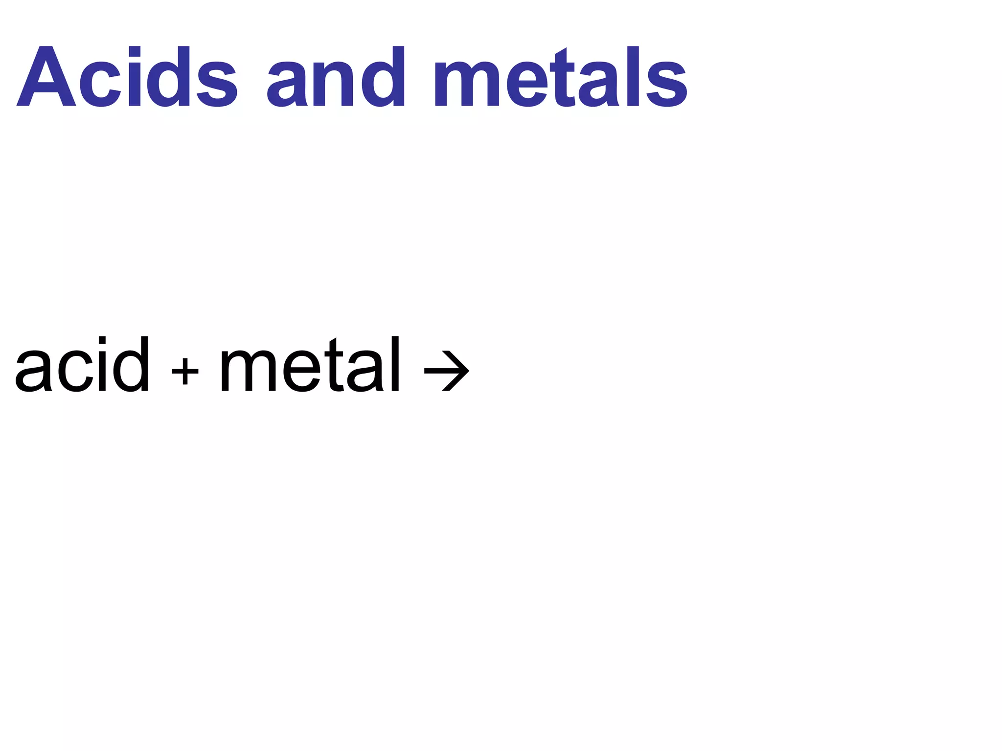 Acids and metals acid + metal 
