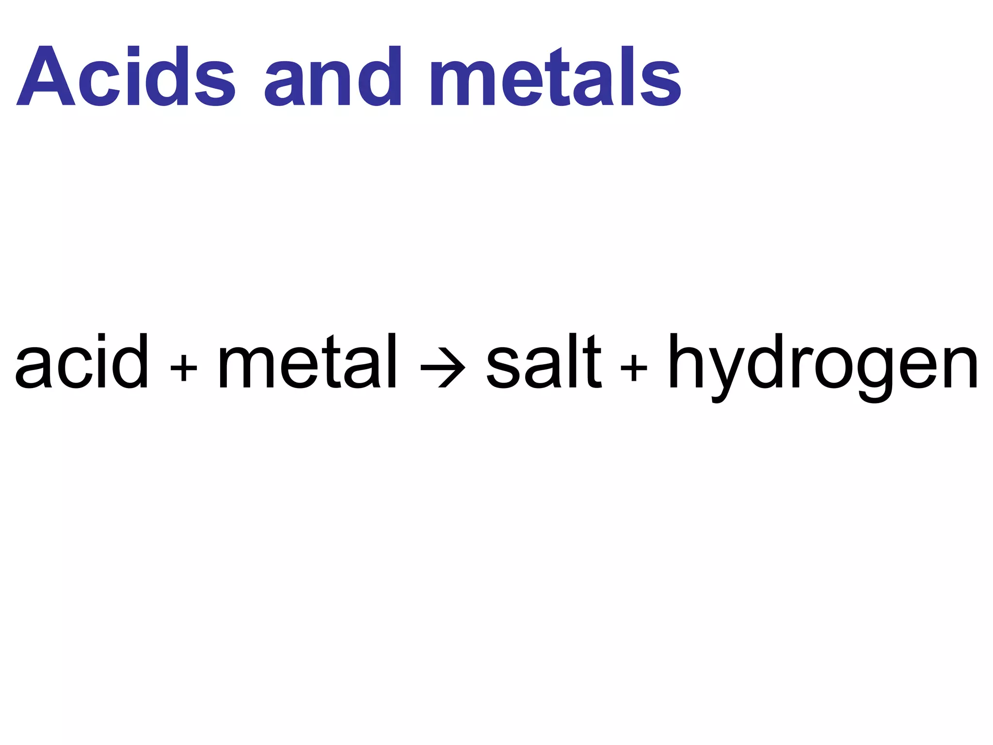 Acids and metals acid + metal salt + hydrogen