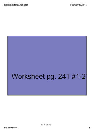 braking distance.notebook

February 07, 2014

Worksheet pg. 241 #1­23 a

Jan 30­6:27 PM

HW worksheet

4

 