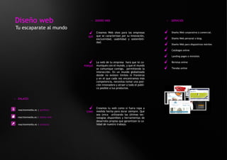 Diseño web                            > DISEÑO WEB                                     >   SERVICIOS

Tu escaparate al mundo
                                           Creamos Web sites para las empresas             Diseño Web corporativa o comercial.
                                    QUÉ    que se caracterizan por su innovación,
                                           exclusividad, usabilidad y sostenibili-         Diseño Web personal o blog.
                                           dad.
                                                                                           Diseño Web para dispositivos móviles

                                                                                           Catálogos online

                                                                                           Landing pages o minisites

                                           La web de tu empresa hará que te co-            Revistas online
                                  PORQUÉ   muniques con el mundo, y que el mundo
                                           se comunique contigo, permitiendo la            Tiendas online
                                           interacción. En un mundo globalizado
                                           donde no existen límites ni fronteras
                                           y en el que cada vez encontramos más
                                           competencia, necesitas tomar una posi-
                                           ción innovadora y atraer a todo el públi-
                                           co posible a tus productos.


> ENLACES


                                           Creamos tu web como si fuera ropa a
  reactionmedia.es | portfolio
                                   COMO    medida hecha para durar siempre. Que
                                           sea única utilizando las últimas tec-
  reactionmedia.es | diseño web            nologías disponibles y herramientas de
                                           desarrollo propias que garantizan la ca-
  reactionmedia.es | contacto              lidad de nuestro trabajo.
 
