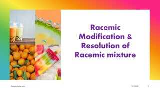 Racemic
Modification &
Resolution of
Racemic mixture
Sample footer text 3/1/20XX 7
 