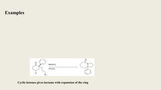 Examples
Cyclic ketones gives lactams with expansion of the ring
 