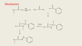 Mechanism
H2C C
O
CH3
H
OH-
H2C C
O
CH3
C
O
H
C
O
H
C
H2
C
O
H3C
H2O
H/H2O
C
OH
H
CH
C
O
H3C
H
H
C
CH
C
O
H2C
H
 