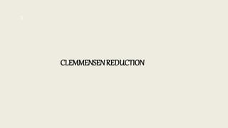 CLEMMENSENREDUCTION
3
 