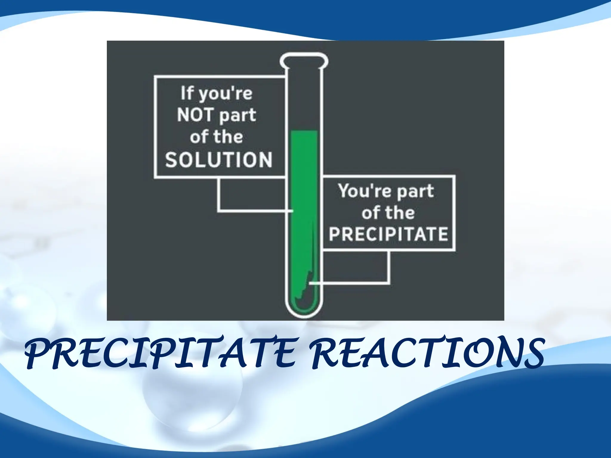 PRECIPITATE REACTIONS
 