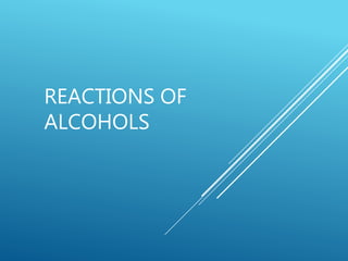 REACTIONS OF
ALCOHOLS
 