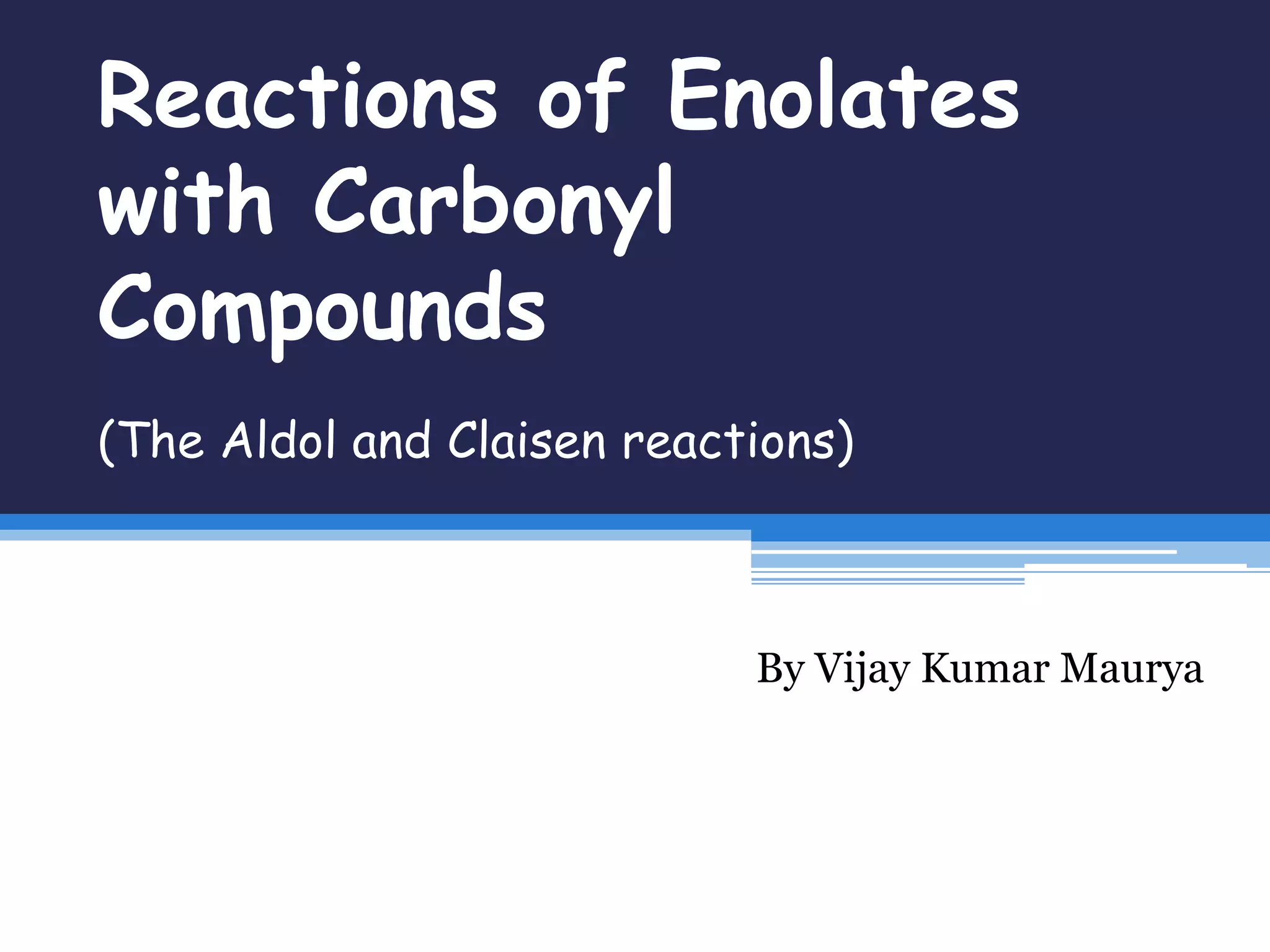 Reactions of enolates with carbonyl compounds | PPT