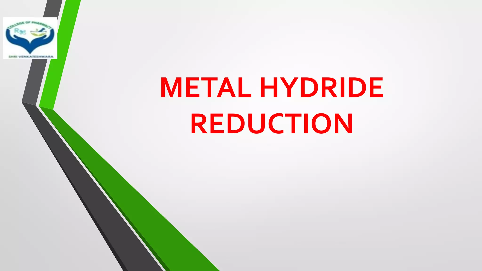 METAL HYDRIDE
REDUCTION
 