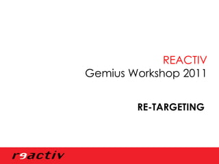 RE-TARGETING  REACTIV Gemius Workshop 2011 