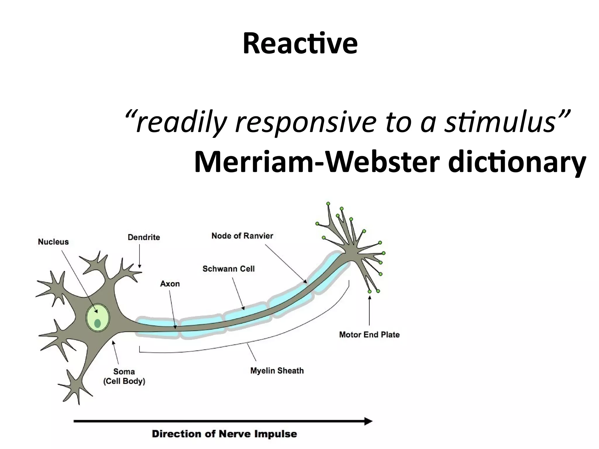 Reactive
“readily responsive to a stimulus”
Merriam-Webster dictionary
 