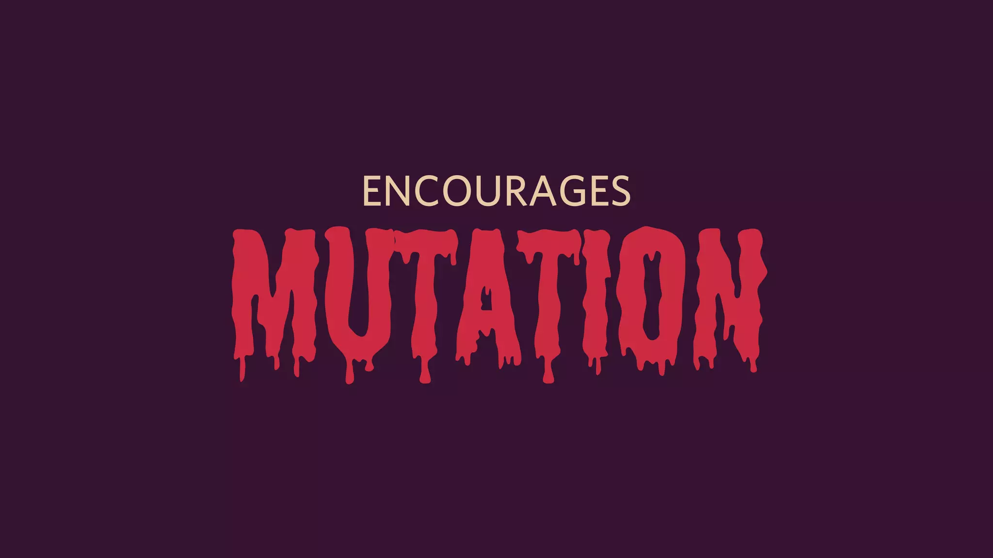 ENCOURAGES
mutation
 