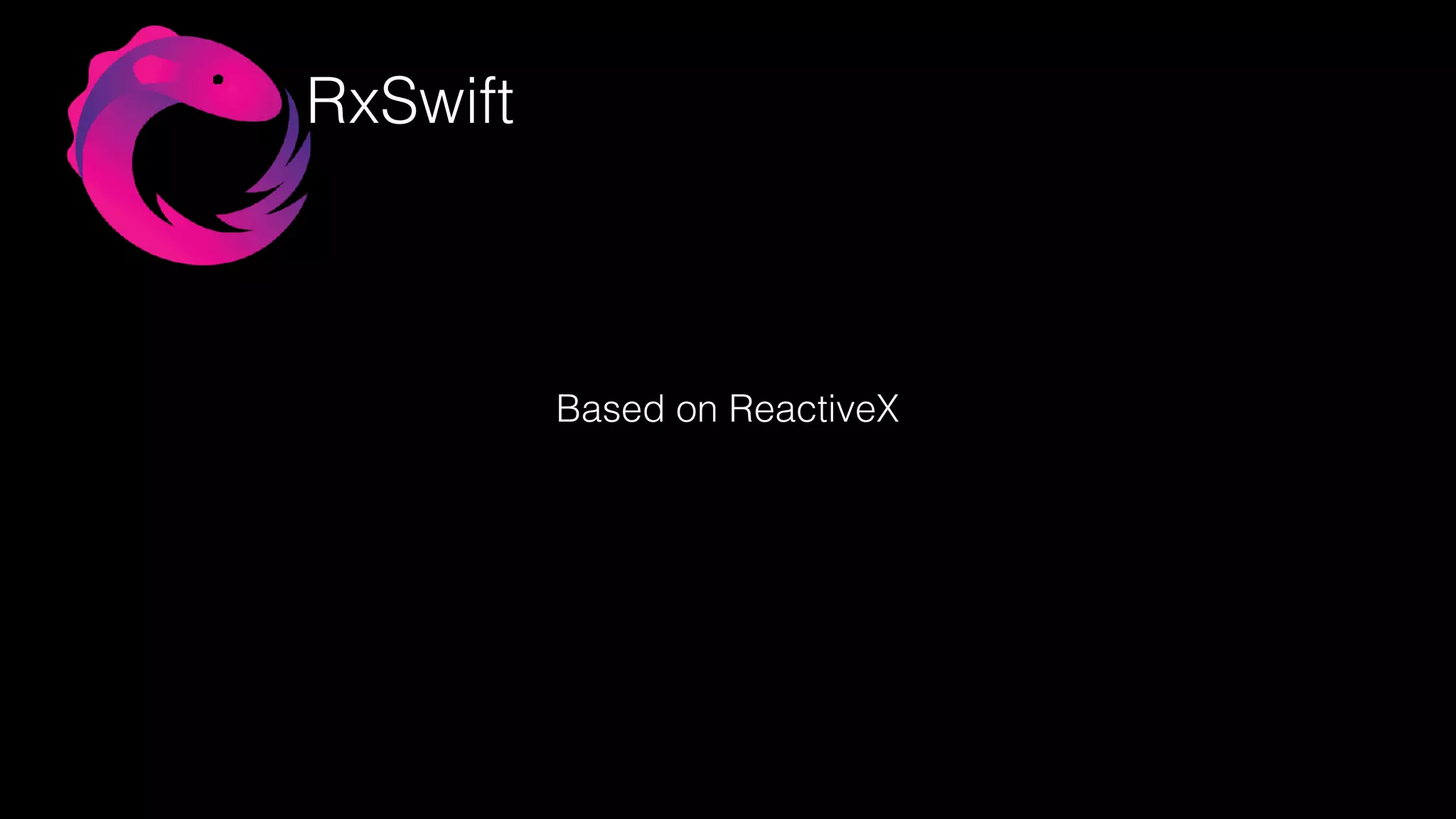 RxSwift
Based on ReactiveX
 