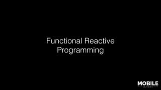 Functional Reactive
Programming
 
