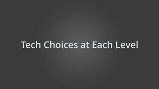 Tech Choices at Each Level
 
