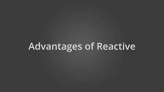 Advantages of Reactive
 