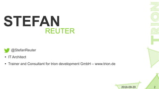 22016-09-20
STEFAN
REUTER
@StefanReuter
● IT Architect
● Trainer and Consultant for trion development GmbH – www.trion.de
 