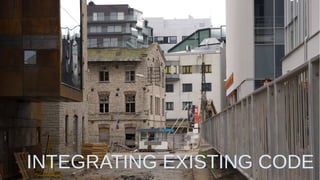 202016-09-20
INTEGRATING EXISTING CODE
 