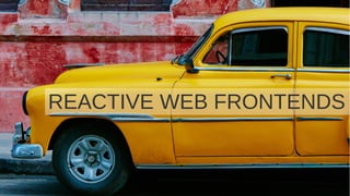 422016-09-20
REACTIVE BACKENDS
REACTIVE WEB FRONTENDS
 