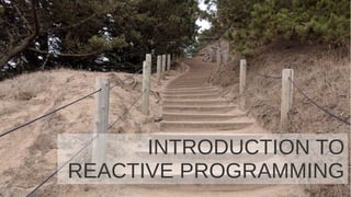92016-09-20
INTRO TO REACTIVE PROGRAMMING
INTRODUCTION TO
REACTIVE PROGRAMMING
 