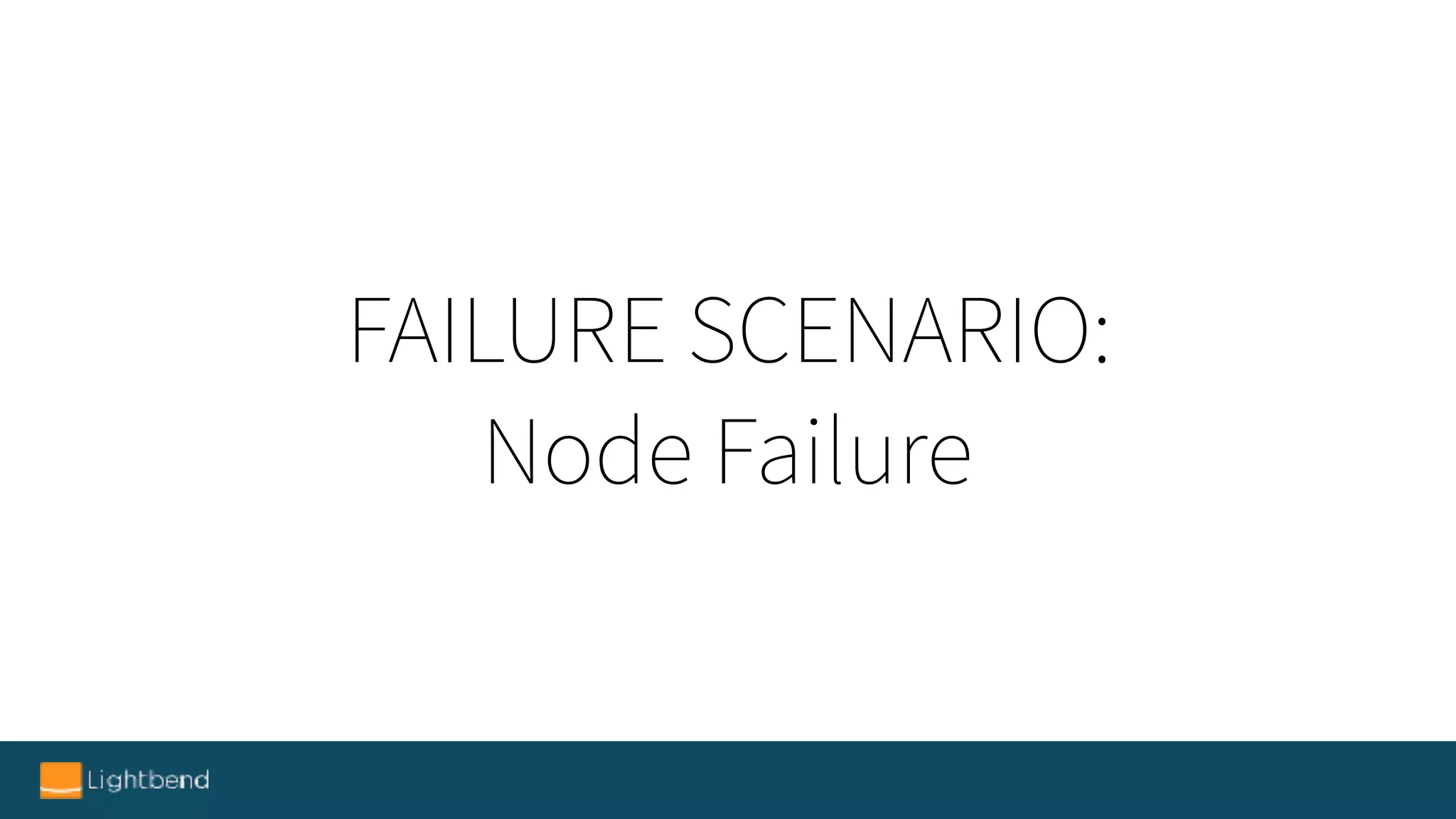 FAILURE SCENARIO:
Node Failure
 