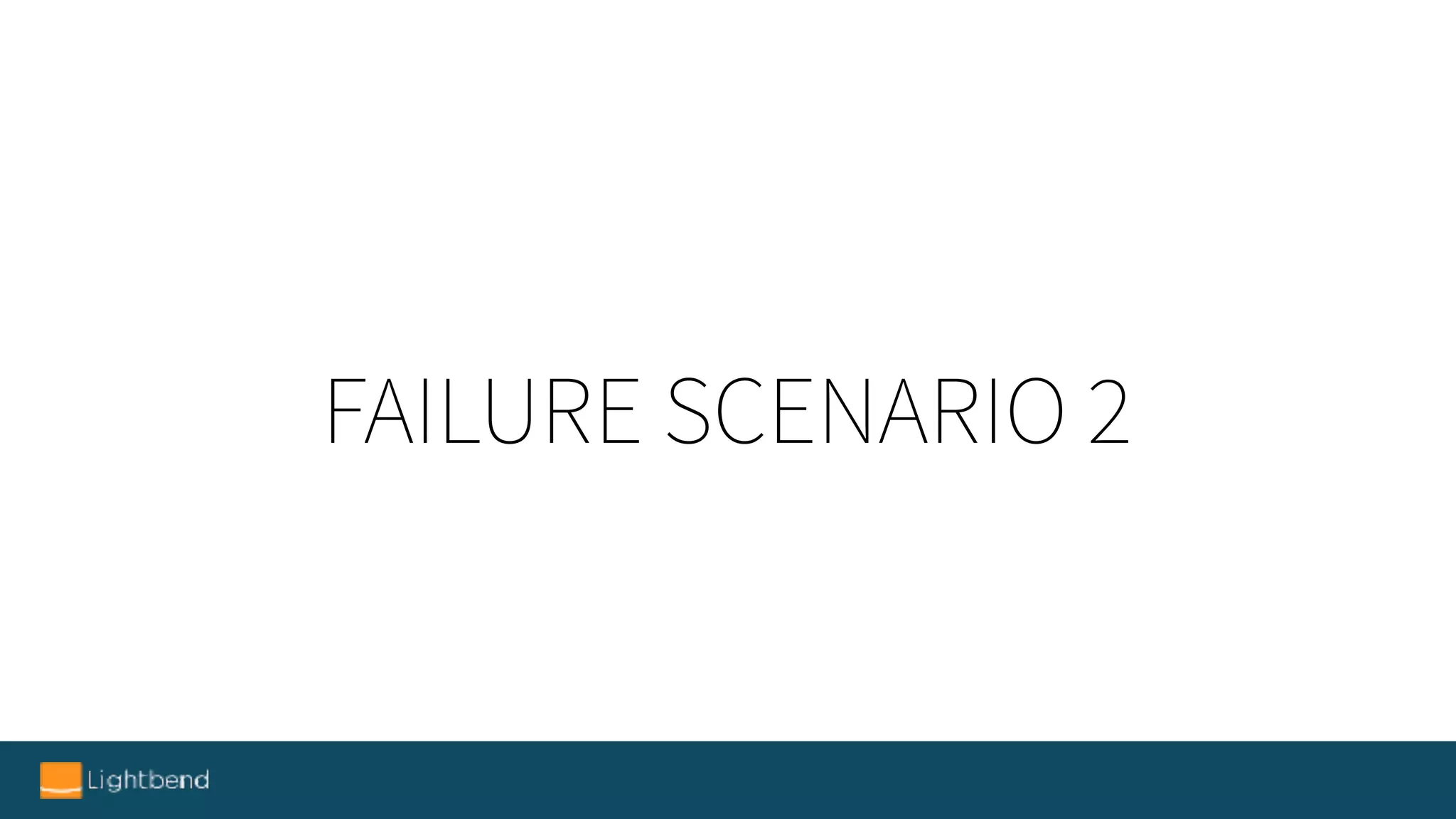 FAILURE SCENARIO 2
 