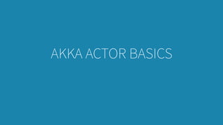 AKKA ACTOR BASICS
 