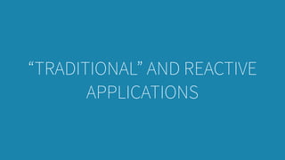 “TRADITIONAL” AND REACTIVE
APPLICATIONS
 