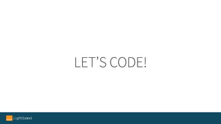 LET’S CODE!
 