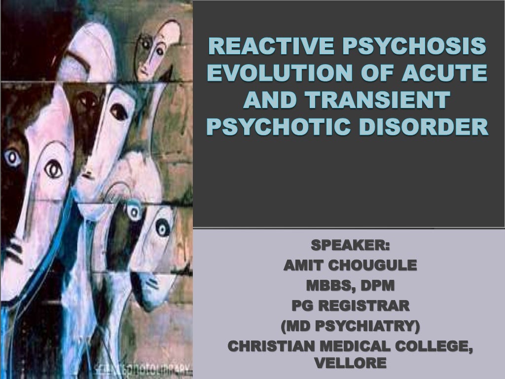 ACUTE AND TRANSIENT PSYCHOTIC DISORDER, REACTIVE PSYCHOSIS, ACUTE PSY…
