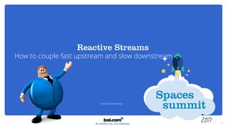 How to couple fast upstream and slow downstream
1
Andrey Krichevskiy
 