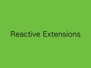 Reactive Extensions
 