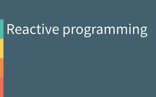 Reactive programming
 