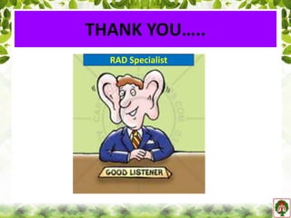 THANK YOU…..
RAD Specialist
 