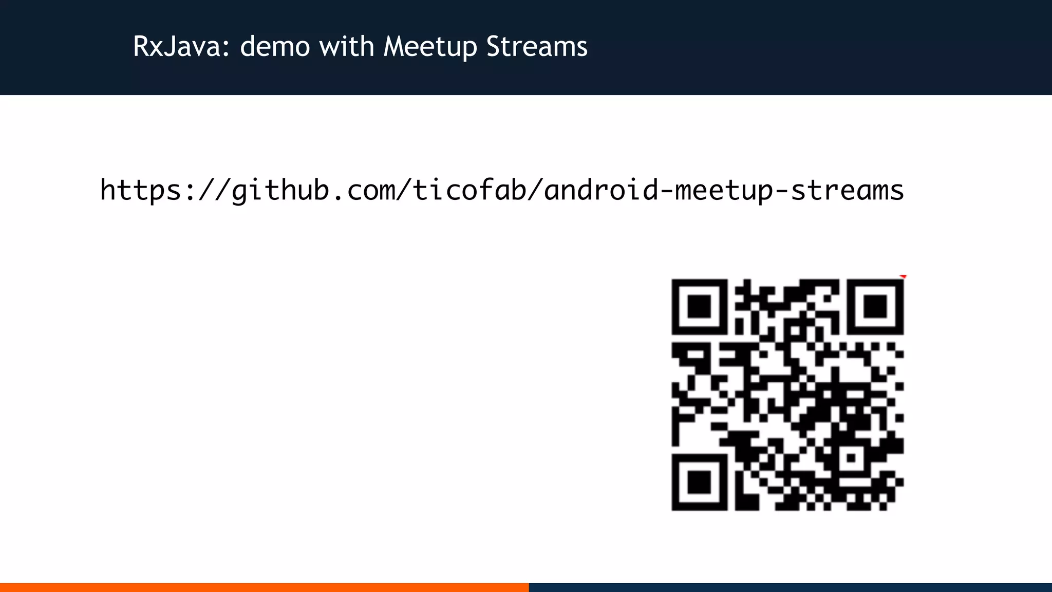 RxJava: demo with Meetup Streams https://github.com/ticofab/android-meetup-streams 