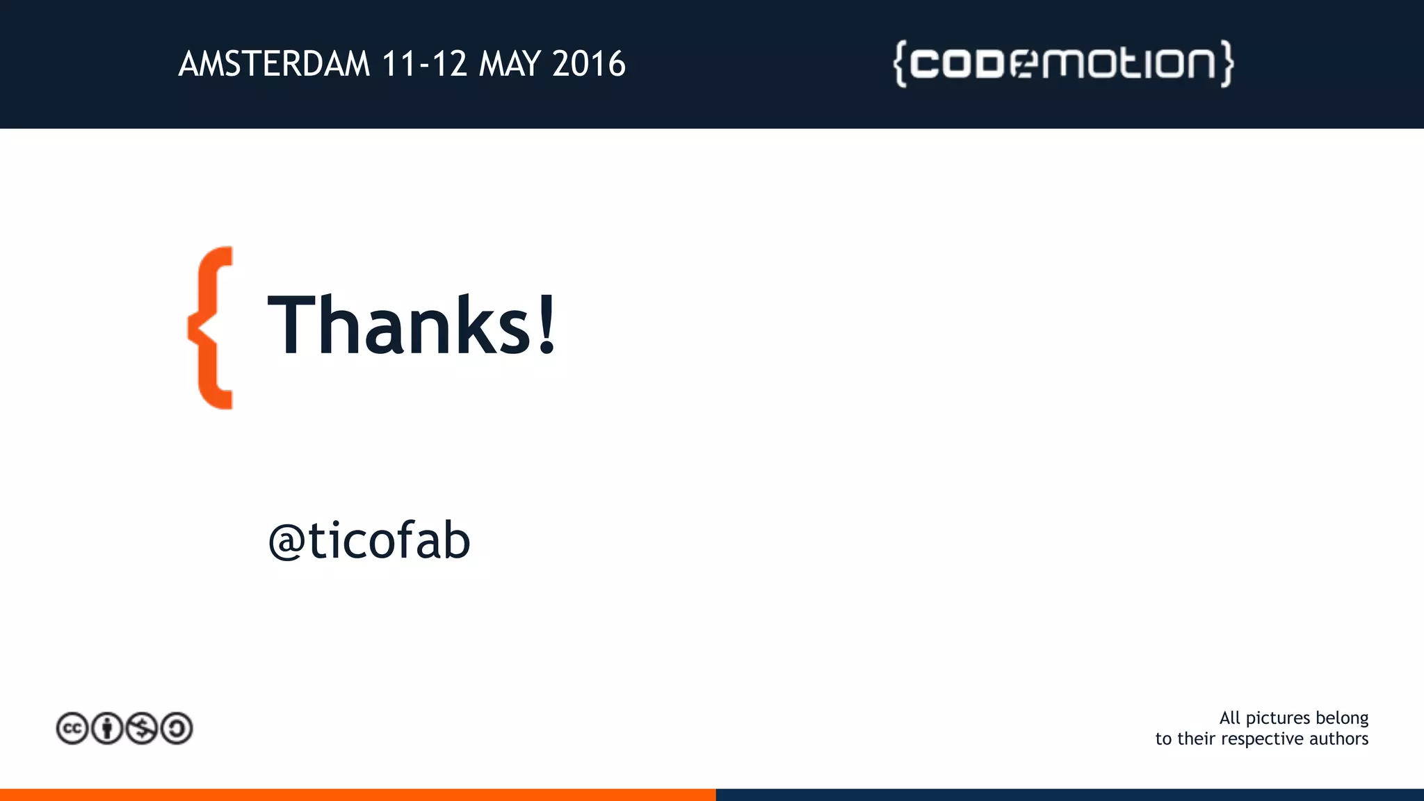Thanks! @ticofab All pictures belong to their respective authors AMSTERDAM 11-12 MAY 2016 