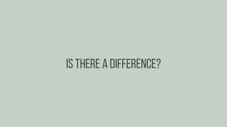 Is there a difference?
 