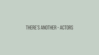 There’s another - actors
 