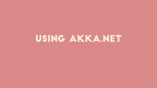 Using akka.Net
 
