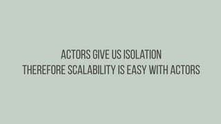 Treat multiple machines as
one actor system
 