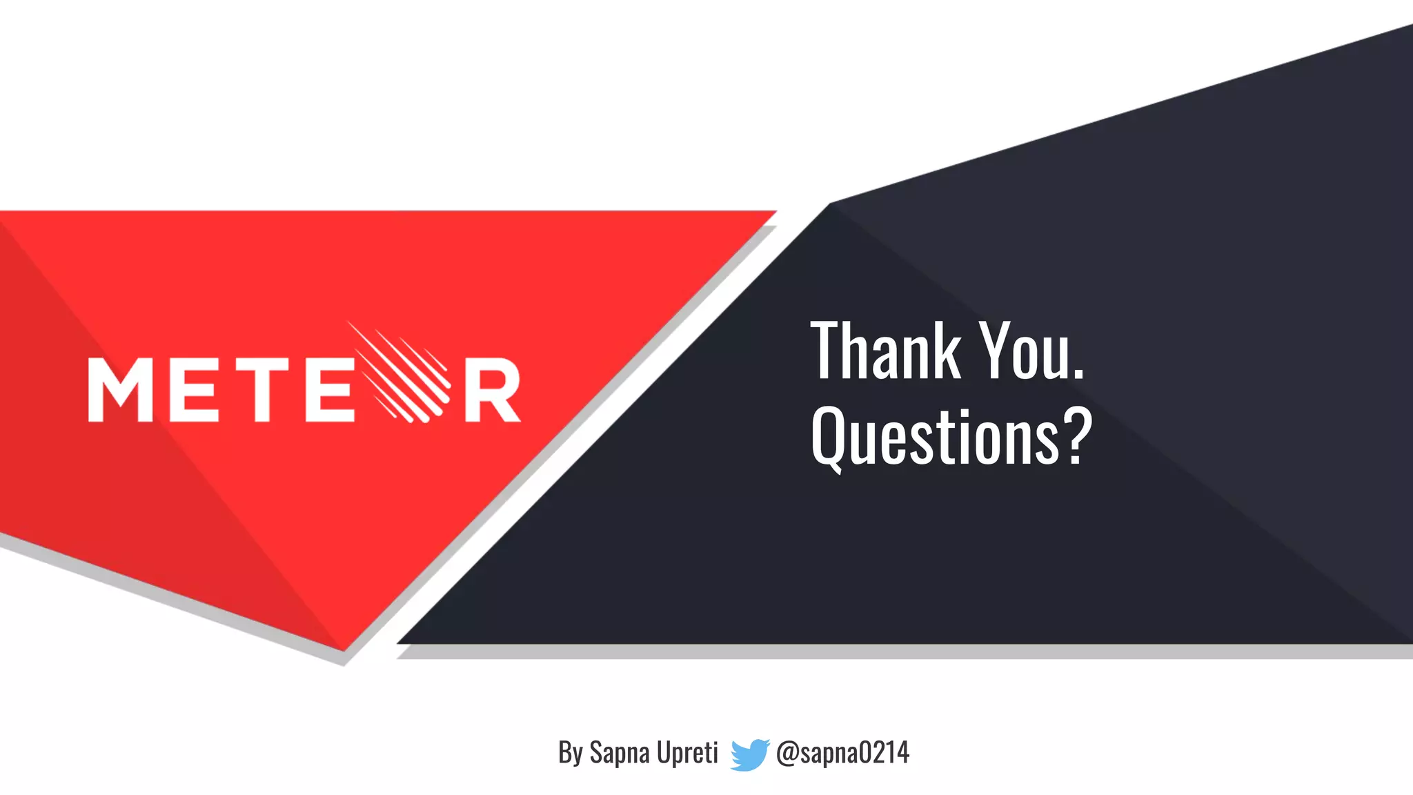 Thank You.
Questions?
By Sapna Upreti @sapna0214
 