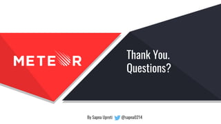 Thank You.
Questions?
By Sapna Upreti @sapna0214
 