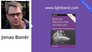 Jonas Bonér
www.lightbend.com
 