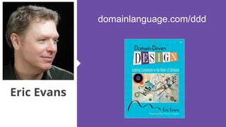 Eric Evans
domainlanguage.com/ddd
 