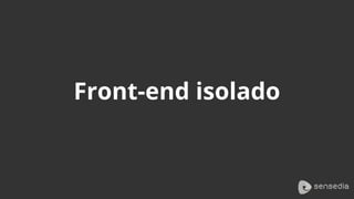 Front-end isolado
 
