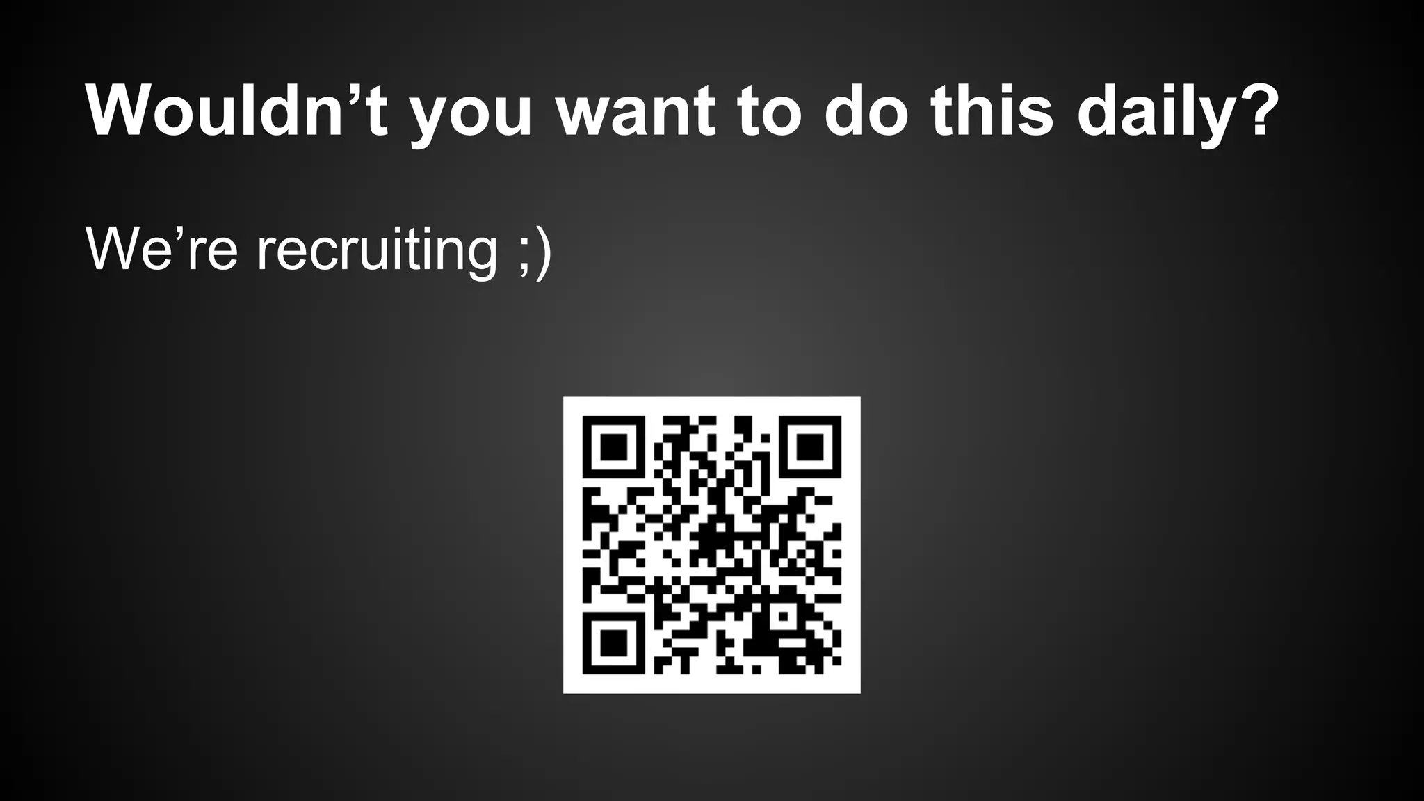 Wouldn’t you want to do this daily?
We’re recruiting ;)
 